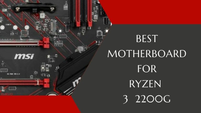 Top 5 Best Motherboard For Ryzen 3 2200G [2022]
