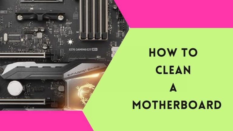How To Clean A Motherboard – Steps to Follow