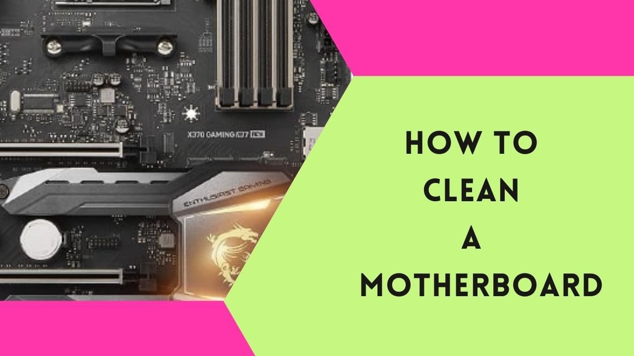 HOW TO CLEAN A MOTHERBOARD