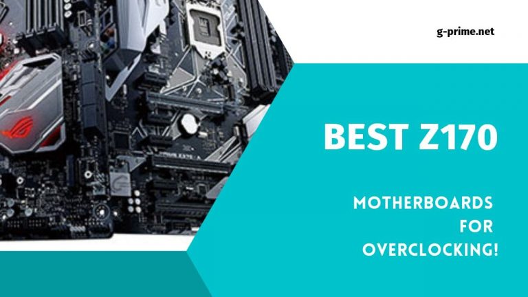 Top 6 Best Z170 Motherboard For Overclocking [Buying Guide 2023]