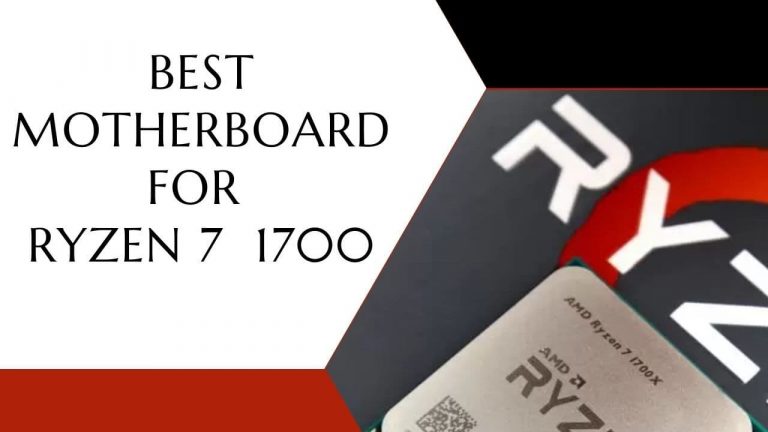 Top 5 Best Motherboard For Ryzen 7 1700 [2023]