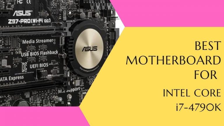 Choosing 8 Best Motherboard For Intel Core i7 4790K [2022]