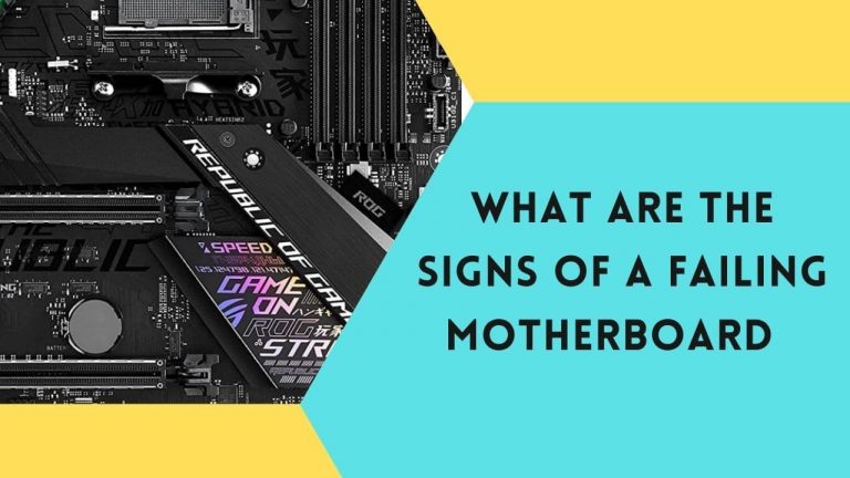 What are the sign of failing motherboard? – 7 Reasons