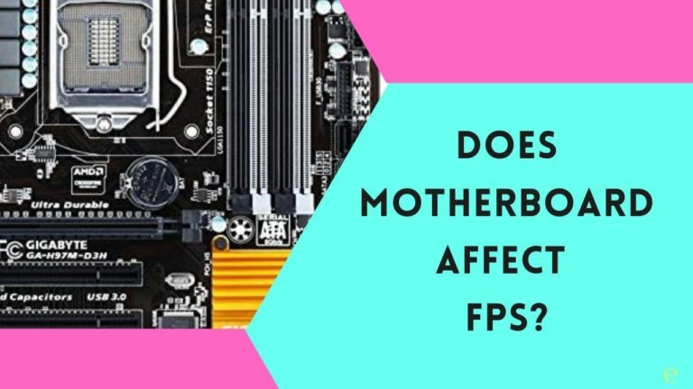 Does Motherboard Affect FPS? – Honest Opinion