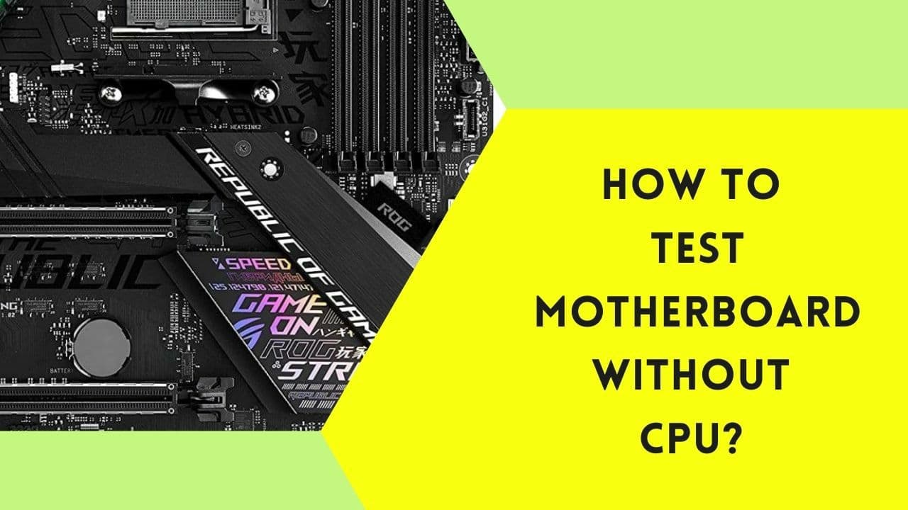 How To Test Motherboard Without CPU? - The Free Guide