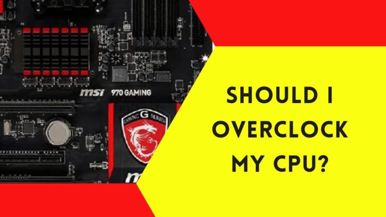 Should I Overclock My CPU? – The Free Guide
