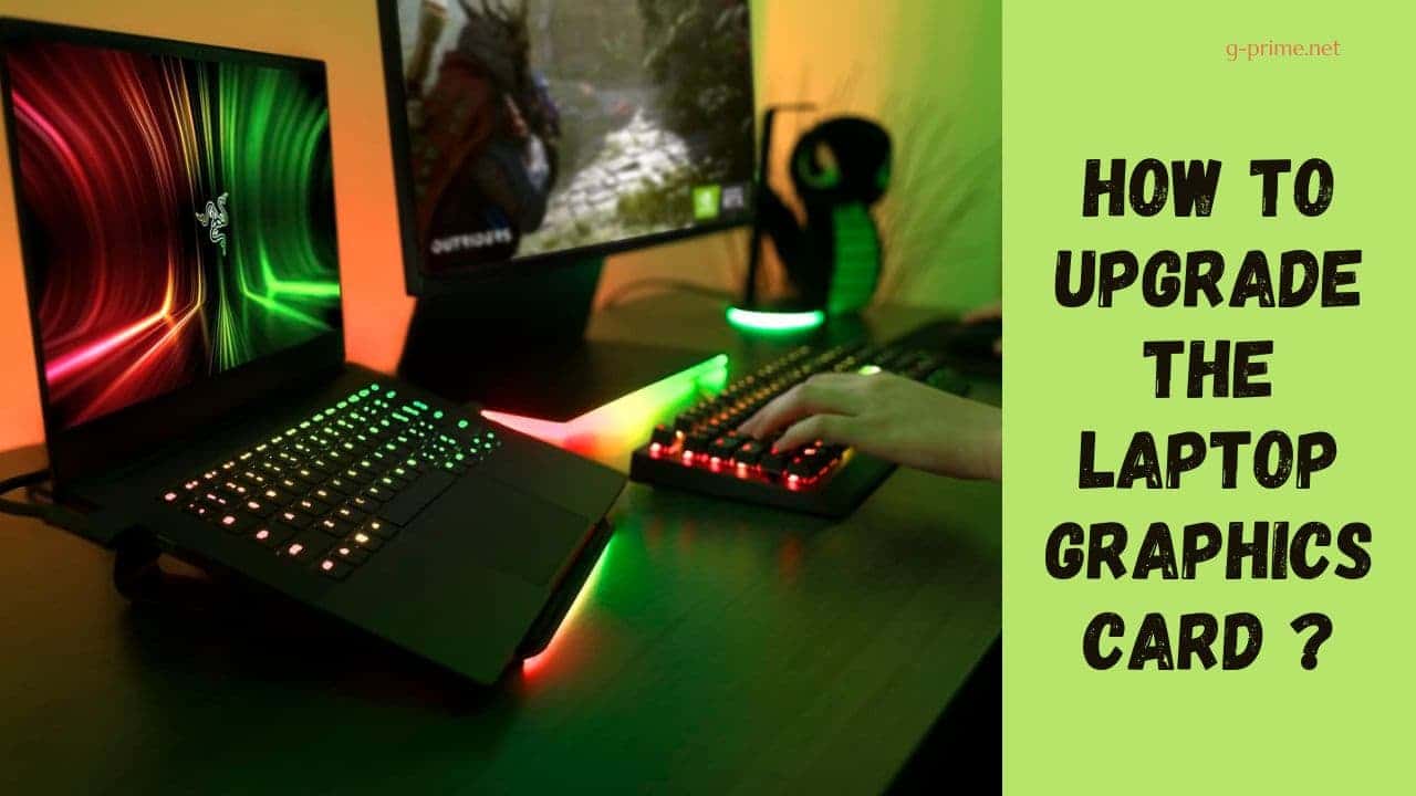 How To Upgrade The Laptop Graphics Card