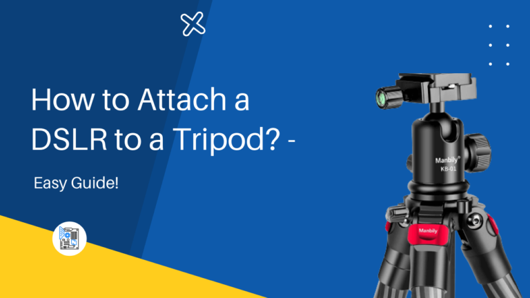 How to Attach a DSLR to a Tripod? – Easy Guide [2023]