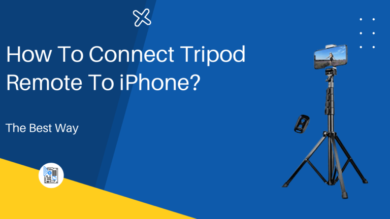 How To Connect Tripod Remote To iPhone? (The Best Way) [2022]